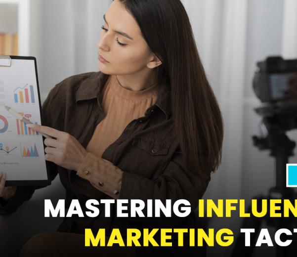 Mastering influencer marketing tactics