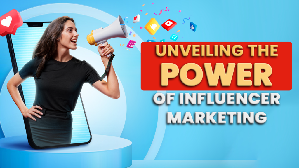 Unveilling the power of influencer marketing